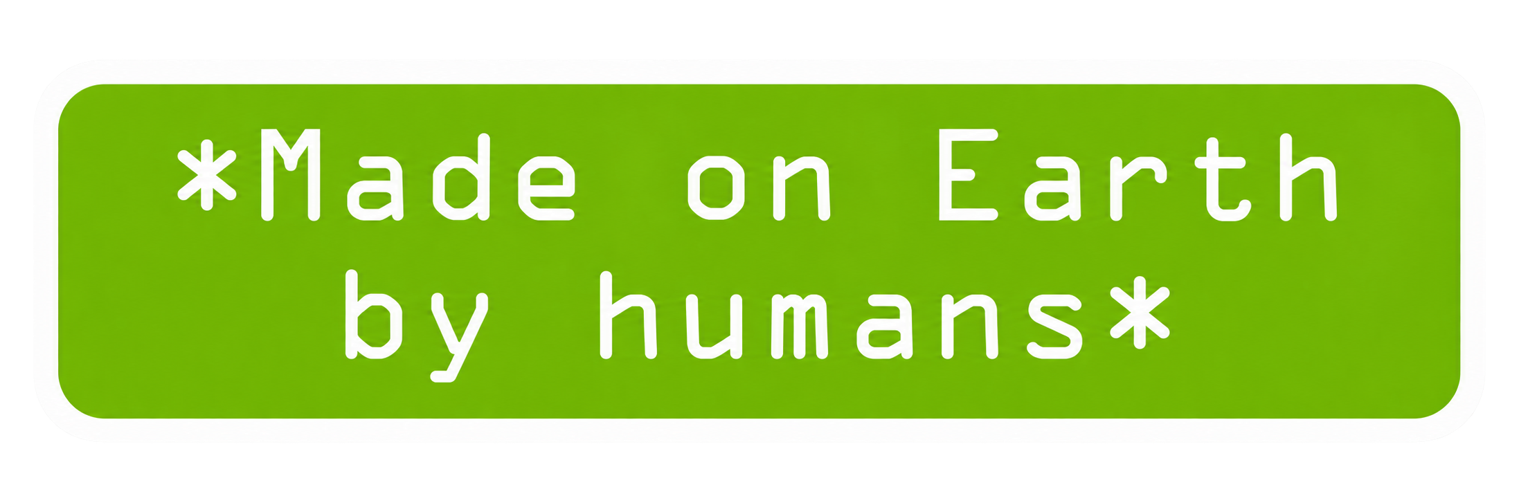 Made on Earth by humans